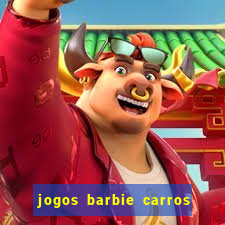 jogos barbie carros suas amigas